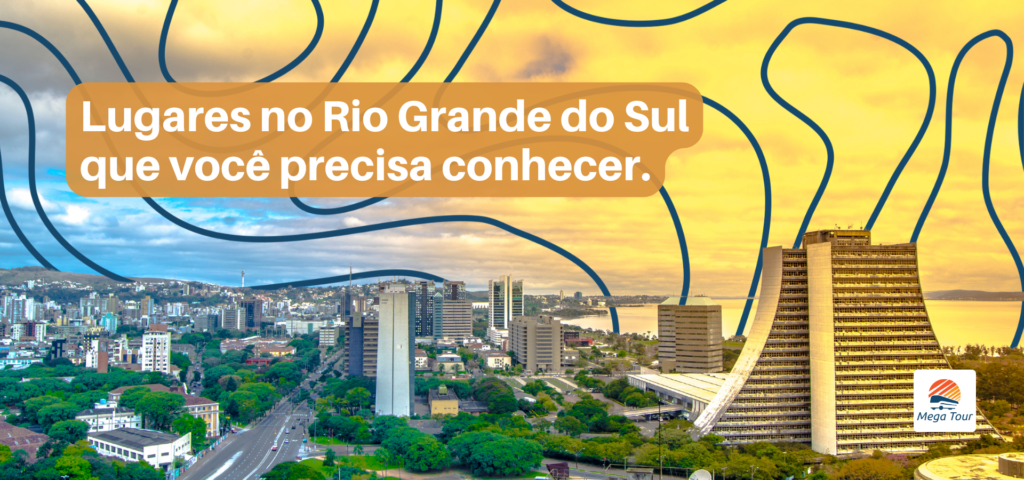 Conheça lugares no Rio Grande do Sul que você precisa visitar nesse artigo exclusivo da Mega Tour.